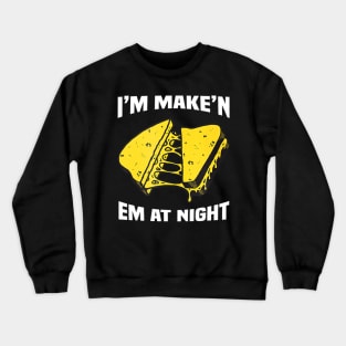 I'm Make'n Em At Night Funny Cheese Sandwich Crewneck Sweatshirt